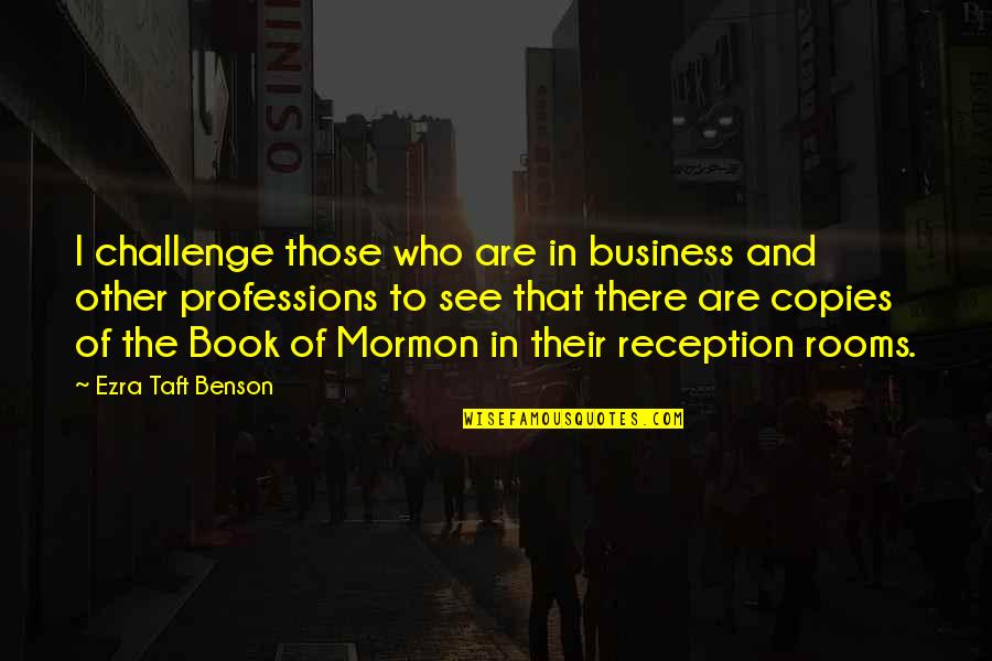Szuka Kutya Quotes By Ezra Taft Benson: I challenge those who are in business and