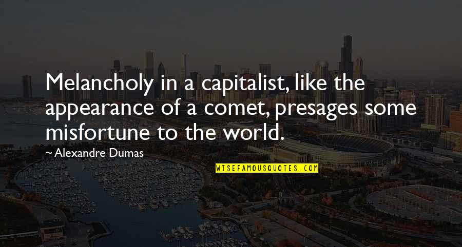 Szukajac Alaski Quotes By Alexandre Dumas: Melancholy in a capitalist, like the appearance of