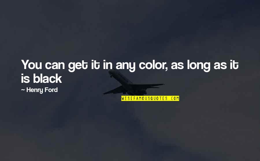 Szulim Usunela Quotes By Henry Ford: You can get it in any color, as Szulim Usunela Quotes By Henry Ford: You can get it in any color, as