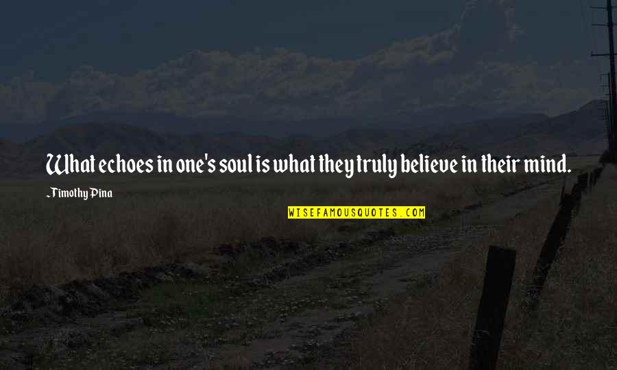 Szulim Usunela Quotes By Timothy Pina: What echoes in one's soul is what they
