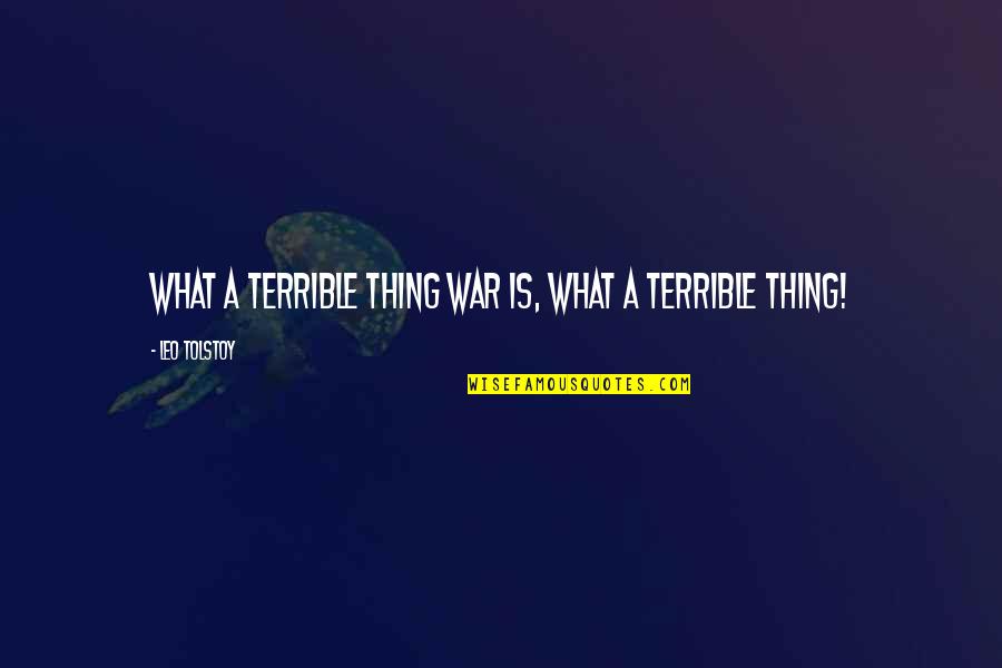 Szum Suszarki Quotes By Leo Tolstoy: What a terrible thing war is, what a