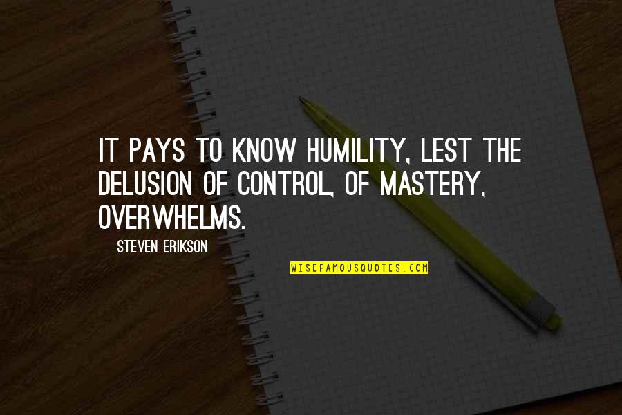 Szumowski Investment Quotes By Steven Erikson: It pays to know humility, lest the delusion