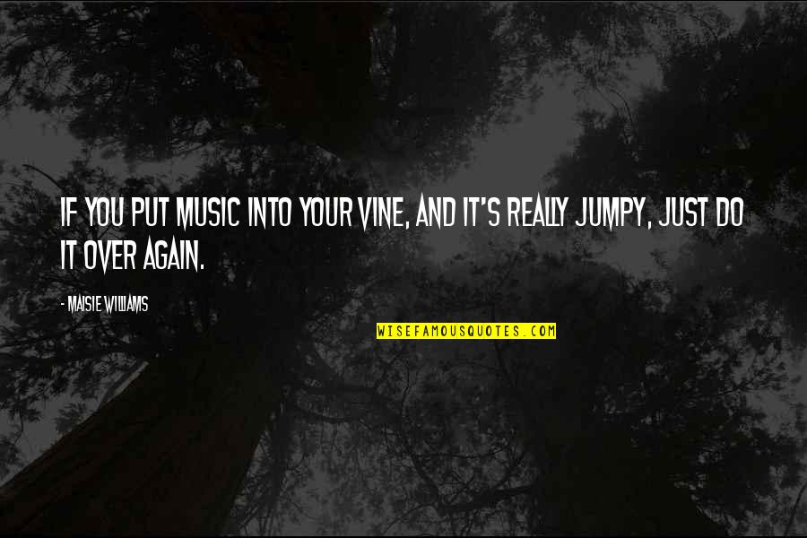 Szurkowski Kolarz Quotes By Maisie Williams: If you put music into your Vine, and