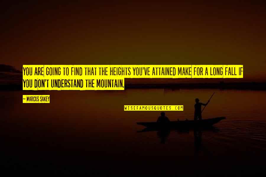 Szurkowski Kolarz Quotes By Marcus Sakey: You are going to find that the heights Szurkowski Kolarz Quotes By Marcus Sakey: You are going to find that the heights