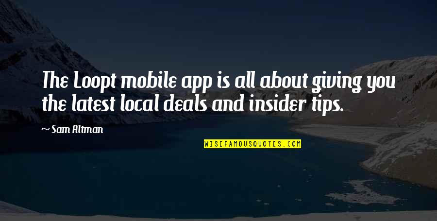 Szybist America Quotes By Sam Altman: The Loopt mobile app is all about giving