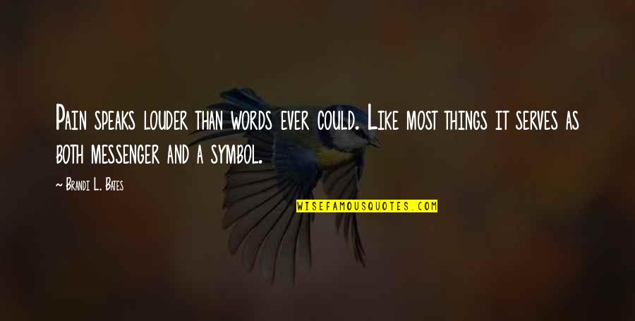 Szybist Mary Quotes By Brandi L. Bates: Pain speaks louder than words ever could. Like