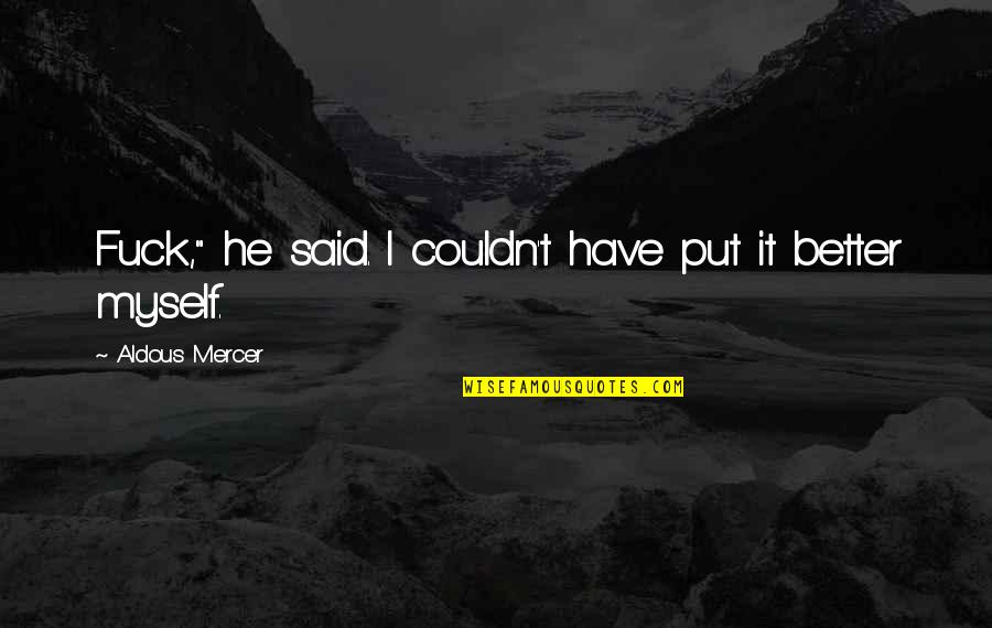 Szybko Quotes By Aldous Mercer: Fuck," he said. I couldn't have put it