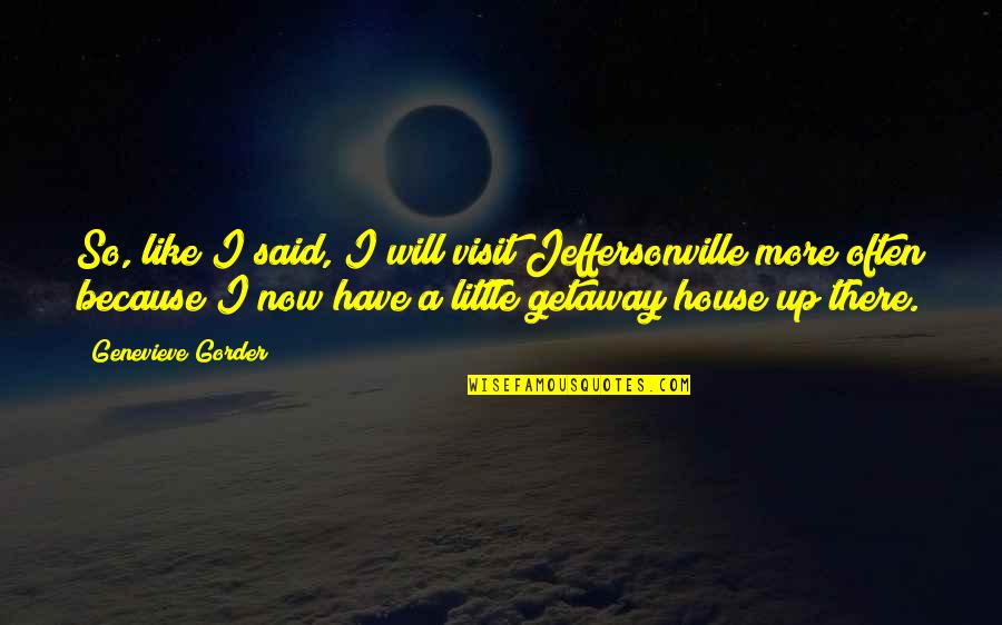 Szybko Quotes By Genevieve Gorder: So, like I said, I will visit Jeffersonville