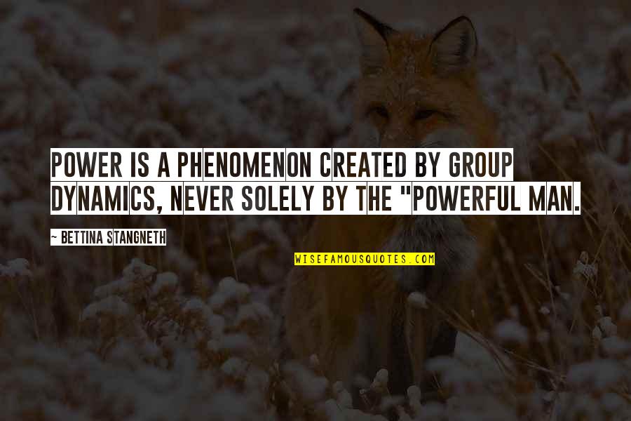 Szybkosci Quotes By Bettina Stangneth: Power is a phenomenon created by group dynamics,