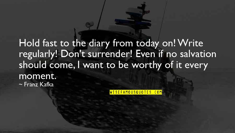 Szybkosci Quotes By Franz Kafka: Hold fast to the diary from today on!