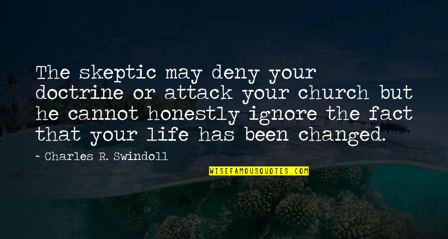 Szybkowary Quotes By Charles R. Swindoll: The skeptic may deny your doctrine or attack Szybkowary Quotes By Charles R. Swindoll: The skeptic may deny your doctrine or attack