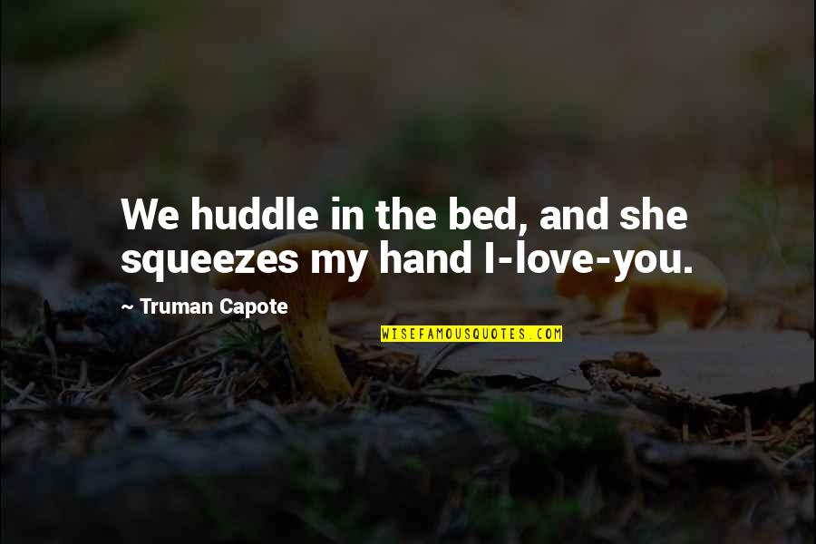 Szybkowary Quotes By Truman Capote: We huddle in the bed, and she squeezes Szybkowary Quotes By Truman Capote: We huddle in the bed, and she squeezes