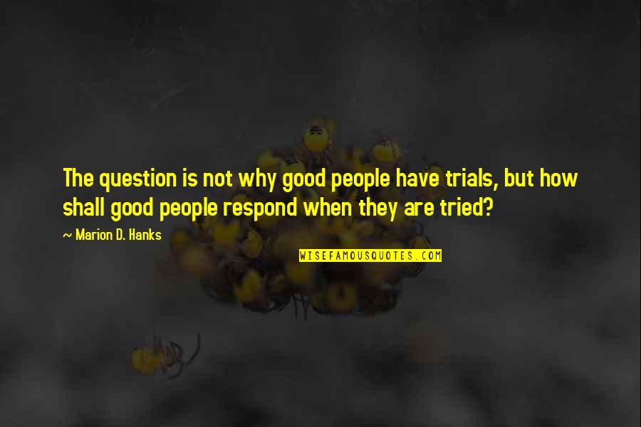 Szydlowski Buty Quotes By Marion D. Hanks: The question is not why good people have