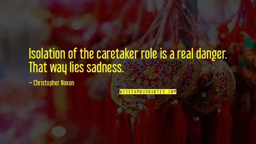 Szymanowski Quotes By Christopher Noxon: Isolation of the caretaker role is a real Szymanowski Quotes By Christopher Noxon: Isolation of the caretaker role is a real