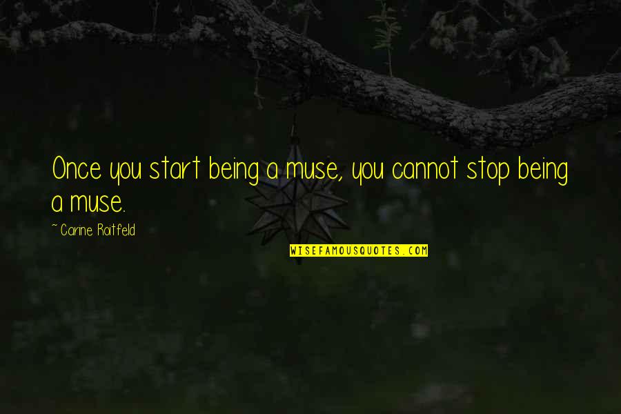 Szymkowiak Mateusz Quotes By Carine Roitfeld: Once you start being a muse, you cannot Szymkowiak Mateusz Quotes By Carine Roitfeld: Once you start being a muse, you cannot