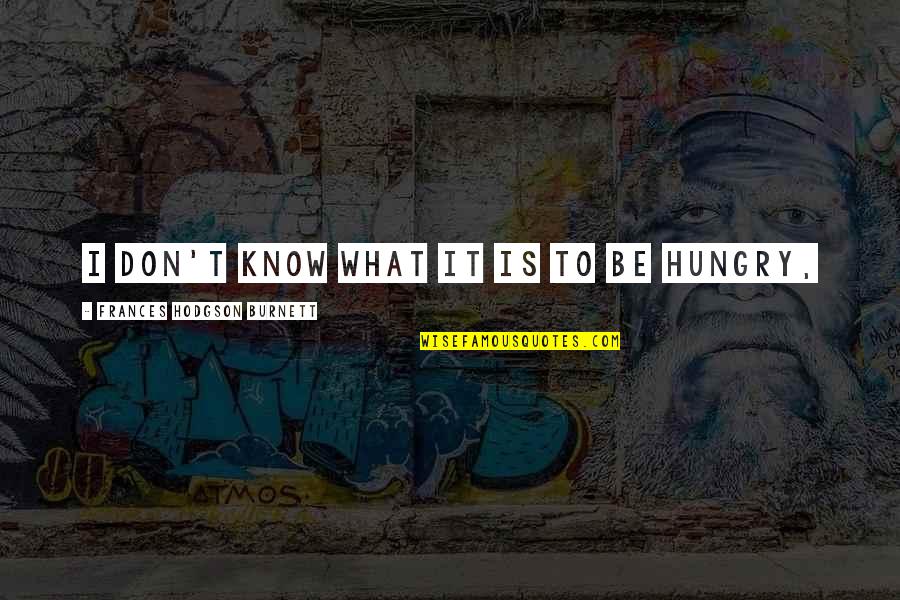 Szymoniak Firm Quotes By Frances Hodgson Burnett: I don't know what it is to be Szymoniak Firm Quotes By Frances Hodgson Burnett: I don't know what it is to be