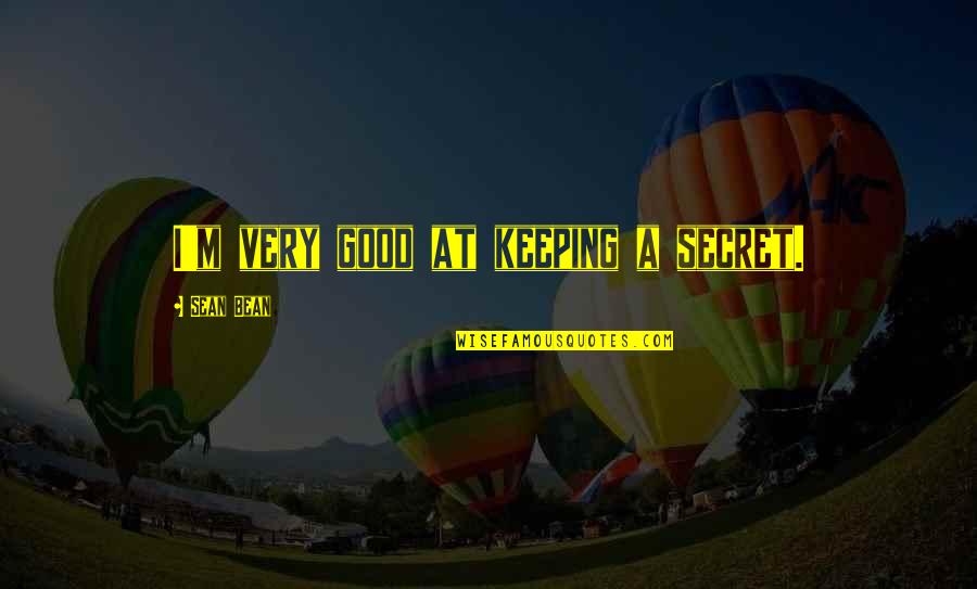 Szyszko Kareta Quotes By Sean Bean: I'm very good at keeping a secret. Szyszko Kareta Quotes By Sean Bean: I'm very good at keeping a secret.
