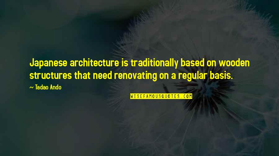 T Ando Quotes By Tadao Ando: Japanese architecture is traditionally based on wooden structures