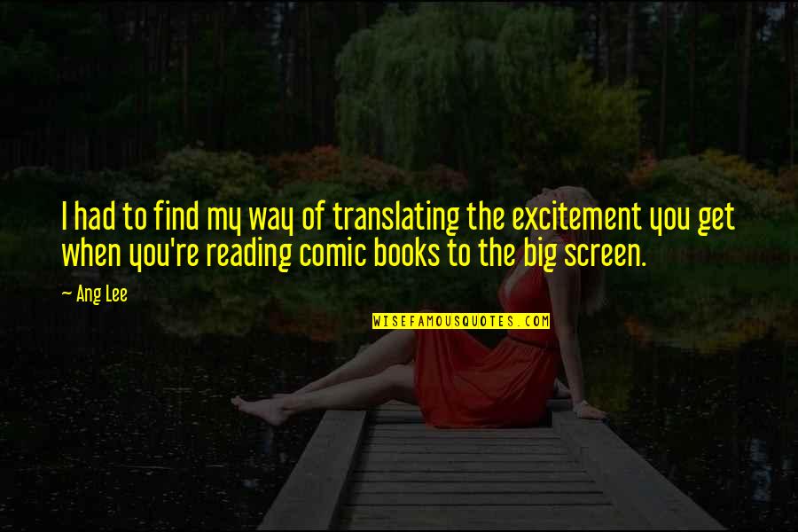 T Ang Quotes By Ang Lee: I had to find my way of translating T Ang Quotes By Ang Lee: I had to find my way of translating