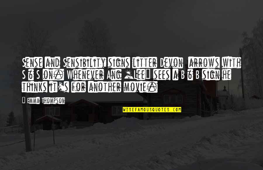 T Ang Quotes By Emma Thompson: Sense and Sensibility signs litter Devon arrows with T Ang Quotes By Emma Thompson: Sense and Sensibility signs litter Devon arrows with