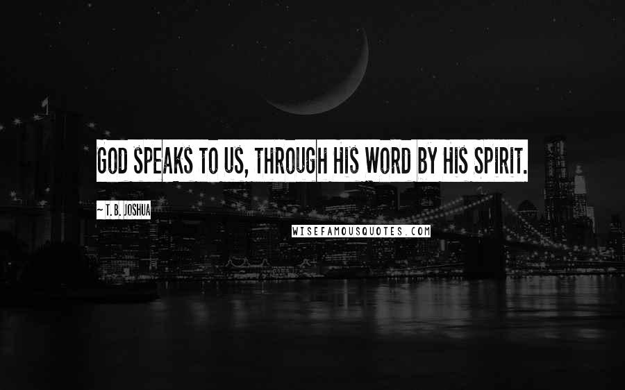 T. B. Joshua quotes: God speaks to us, through His Word by His Spirit.