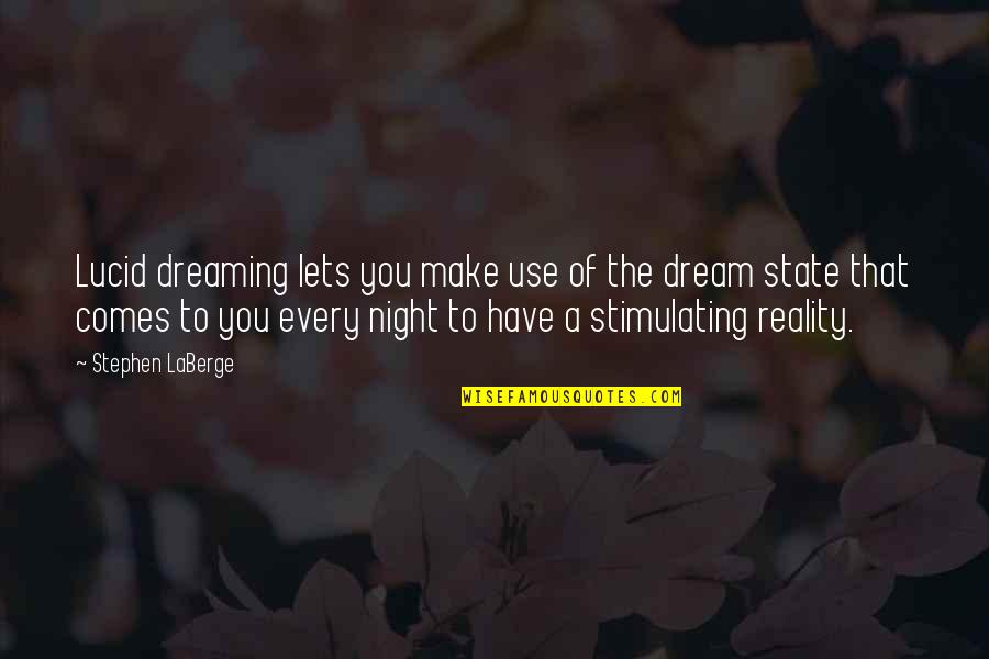 T.b. Laberge Quotes By Stephen LaBerge: Lucid dreaming lets you make use of the