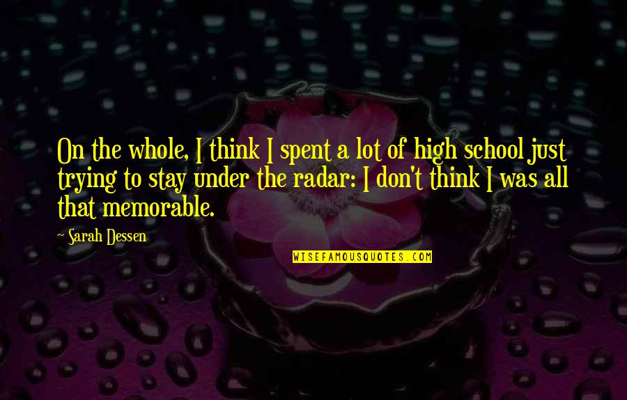 T-bag Memorable Quotes By Sarah Dessen: On the whole, I think I spent a T-bag Memorable Quotes By Sarah Dessen: On the whole, I think I spent a