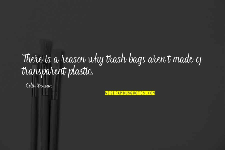 T Bags Quotes By Colin Beavan: There is a reason why trash bags aren't