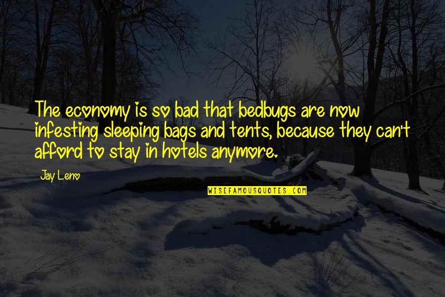 T Bags Quotes By Jay Leno: The economy is so bad that bedbugs are