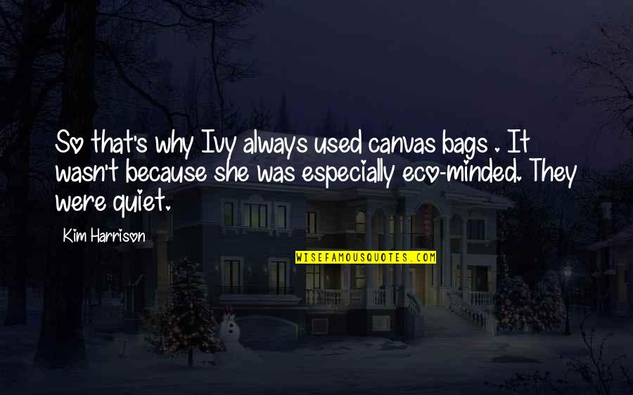 T Bags Quotes By Kim Harrison: So that's why Ivy always used canvas bags