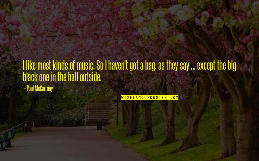 T Bags Quotes By Paul McCartney: I like most kinds of music. So I