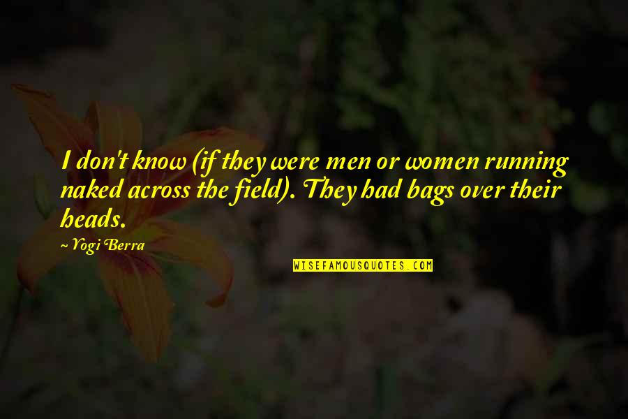T Bags Quotes By Yogi Berra: I don't know (if they were men or
