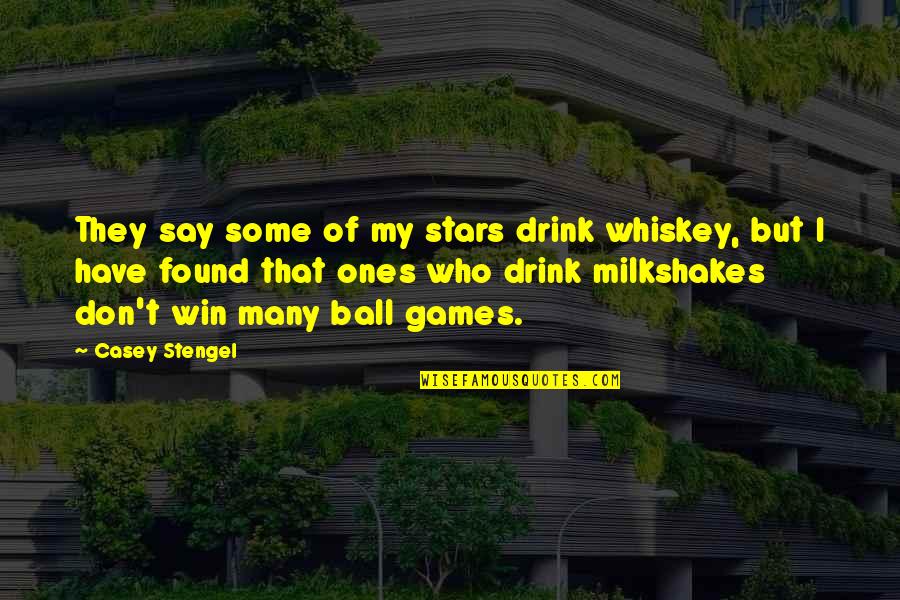 T Ball Quotes By Casey Stengel: They say some of my stars drink whiskey,