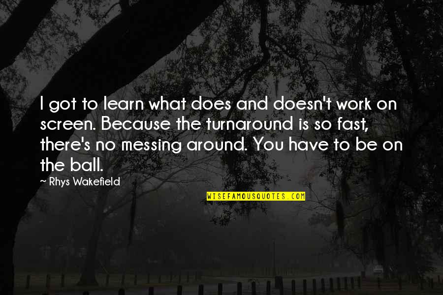 T Ball Quotes By Rhys Wakefield: I got to learn what does and doesn't