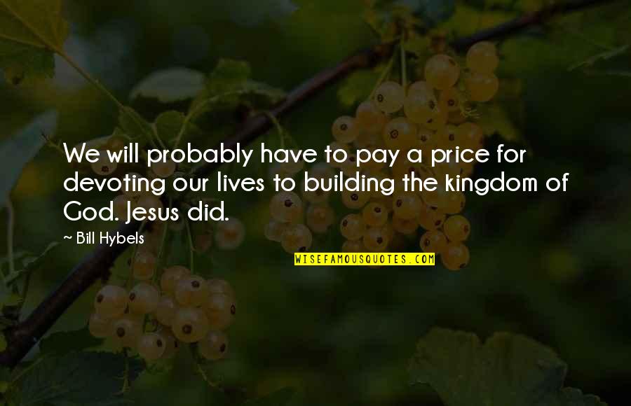 T Bill Price Quotes By Bill Hybels: We will probably have to pay a price