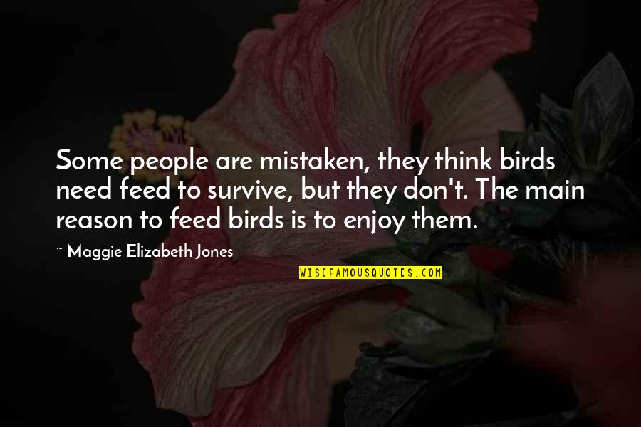 T Bird Quotes By Maggie Elizabeth Jones: Some people are mistaken, they think birds need
