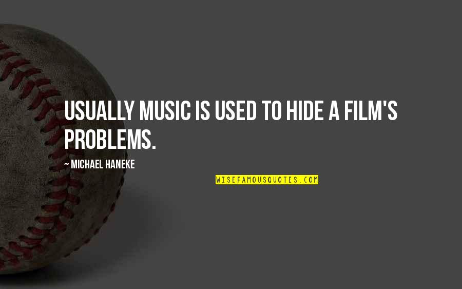 T Bone Burnett Quotes By Michael Haneke: Usually music is used to hide a film's