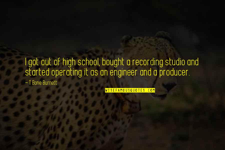 T Bone Burnett Quotes By T Bone Burnett: I got out of high school, bought a T Bone Burnett Quotes By T Bone Burnett: I got out of high school, bought a