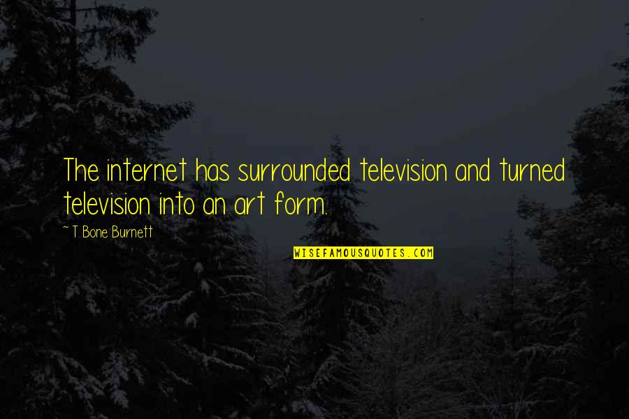 T Bone Quotes By T Bone Burnett: The internet has surrounded television and turned television