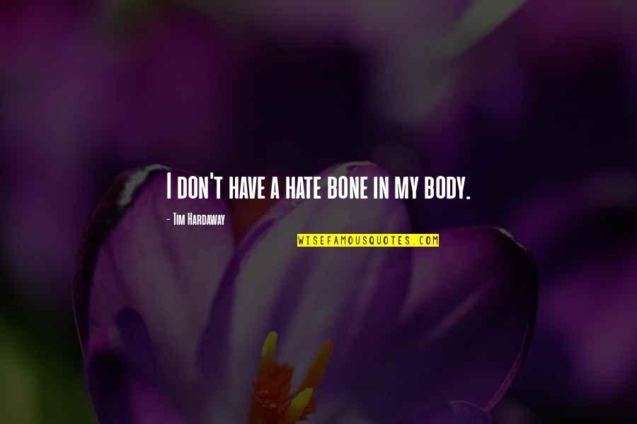 T Bone Quotes By Tim Hardaway: I don't have a hate bone in my