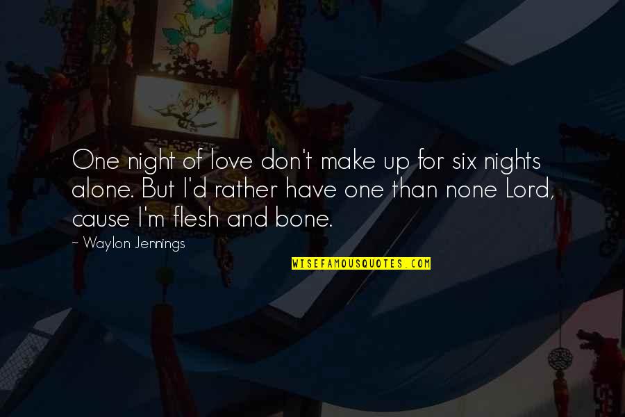 T Bone Quotes By Waylon Jennings: One night of love don't make up for