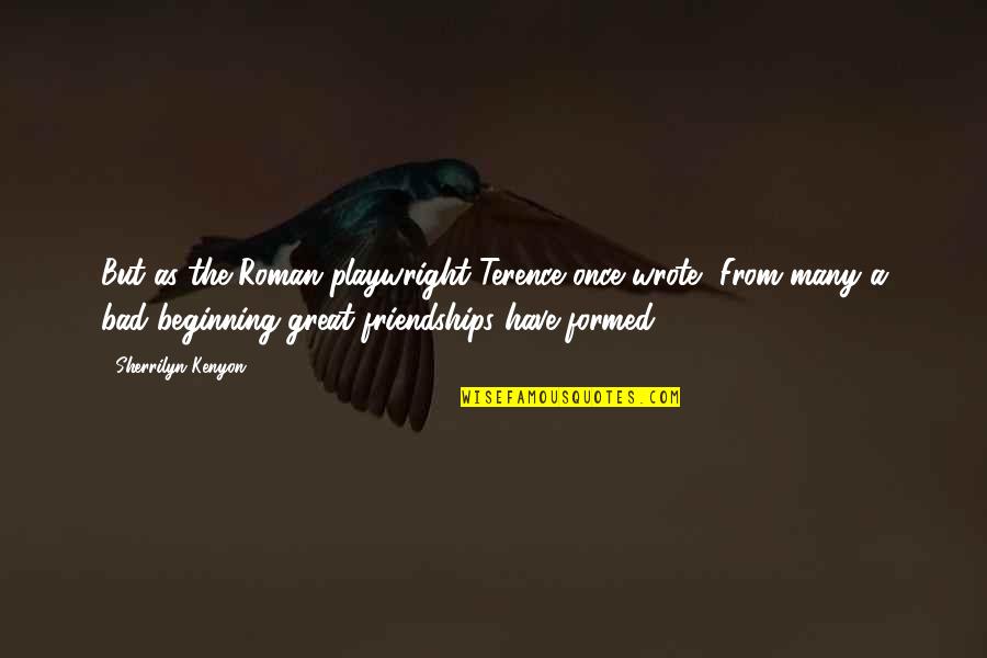 T Boros Filmek Quotes By Sherrilyn Kenyon: But as the Roman playwright Terence once wrote, T Boros Filmek Quotes By Sherrilyn Kenyon: But as the Roman playwright Terence once wrote,