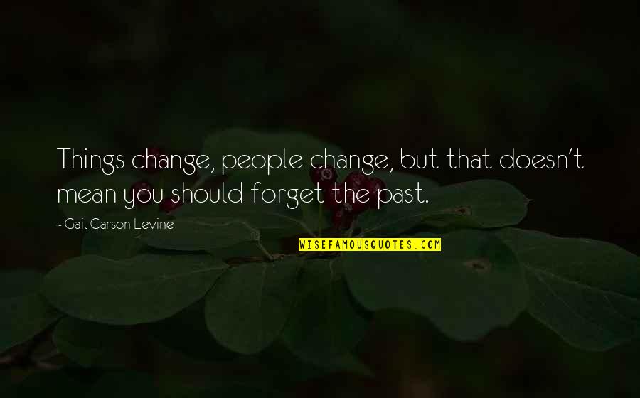 T Change The Past Quotes By Gail Carson Levine: Things change, people change, but that doesn't mean