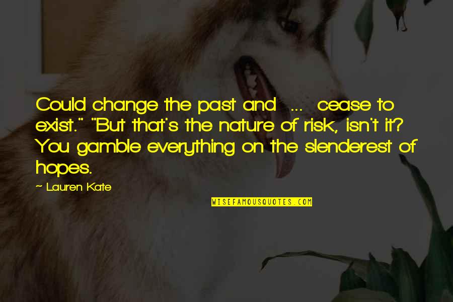 T Change The Past Quotes By Lauren Kate: Could change the past and ... cease to