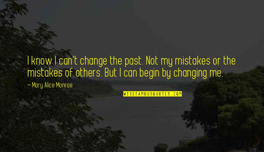 T Change The Past Quotes By Mary Alice Monroe: I know I can't change the past. Not