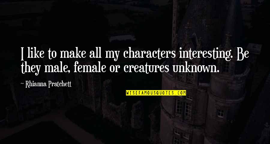 T D Jakes Famous Quotes By Rhianna Pratchett: I like to make all my characters interesting.