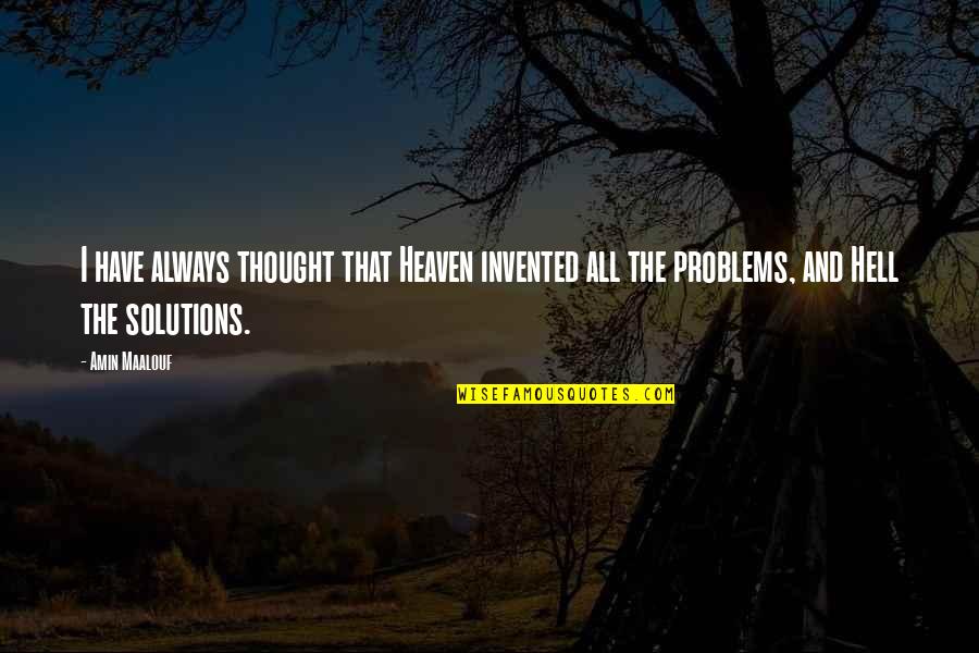 T D Solutions Quotes By Amin Maalouf: I have always thought that Heaven invented all
