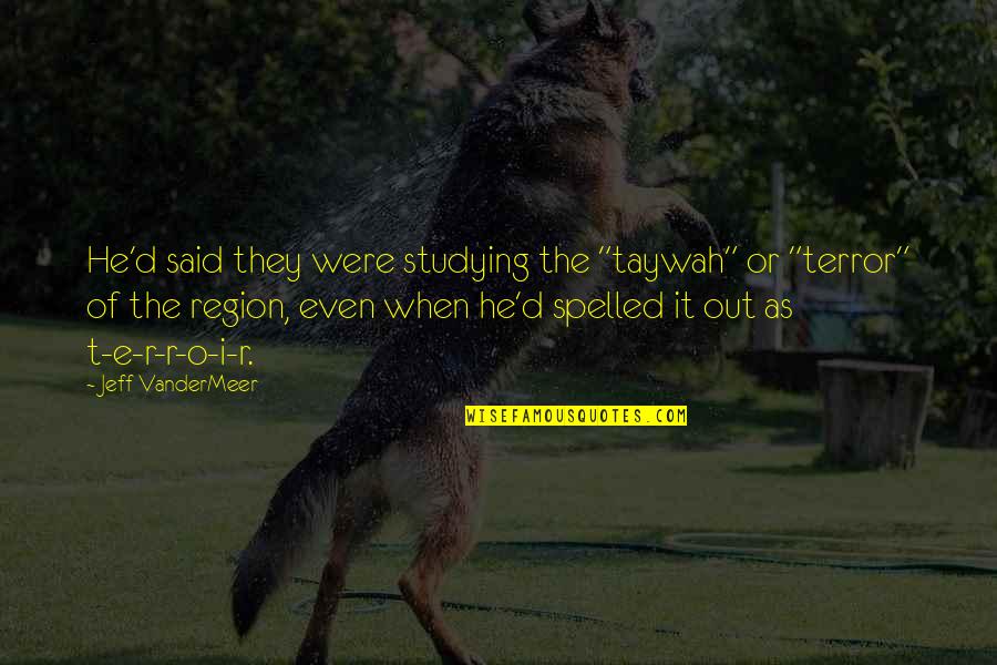 T E D Quotes By Jeff VanderMeer: He'd said they were studying the "taywah" or T E D Quotes By Jeff VanderMeer: He'd said they were studying the "taywah" or