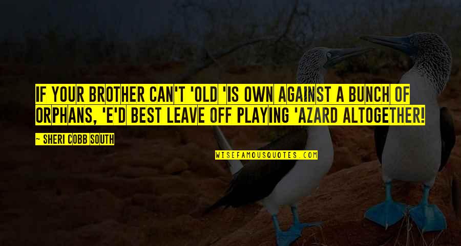 T E D Quotes By Sheri Cobb South: If your brother can't 'old 'is own against T E D Quotes By Sheri Cobb South: If your brother can't 'old 'is own against