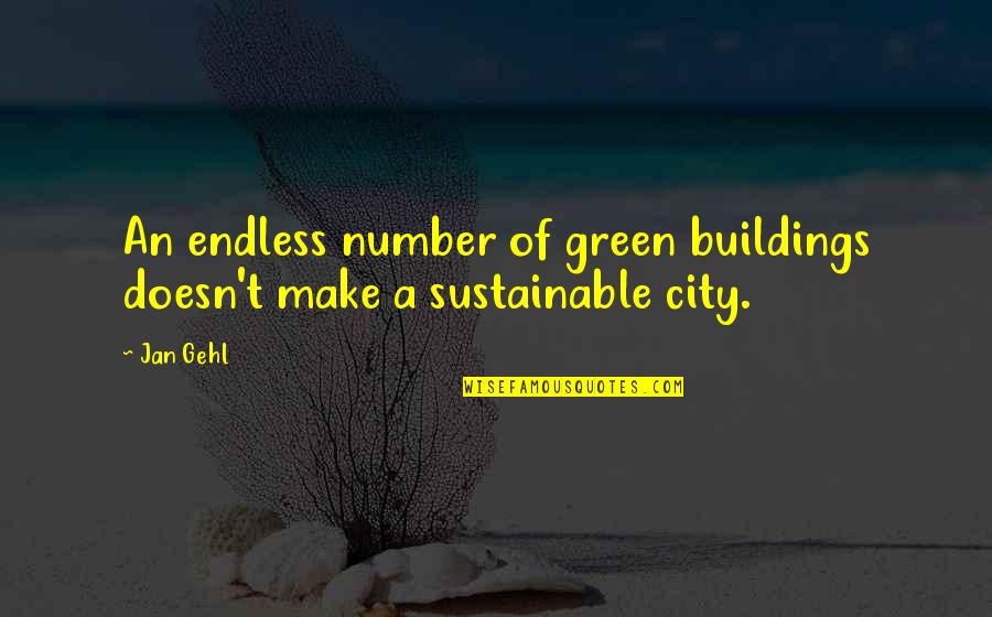 T F Green Quotes By Jan Gehl: An endless number of green buildings doesn't make